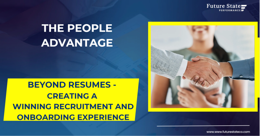 The People Advantage: Beyond Resumes – Creating a Winning Recruitment and Onboarding Experience