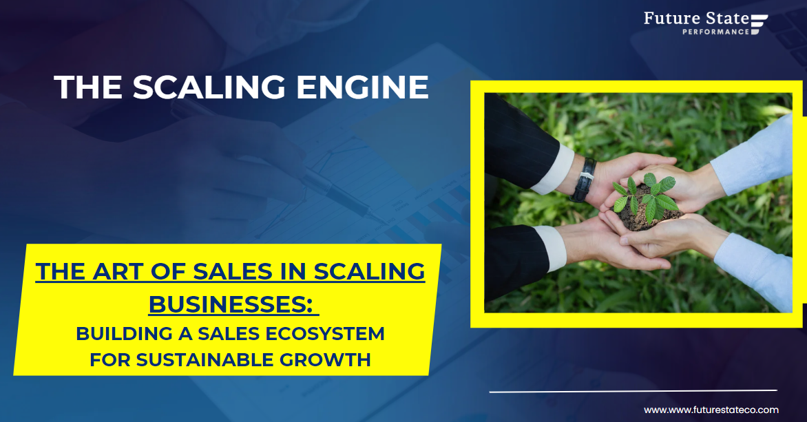 The Art of Sales in Scaling Businesses: Building a Sales Ecosystem for Sustainable Growth