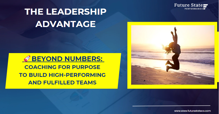 Beyond Numbers: Coaching for Purpose to Build High-Performing and Fulfilled Teams