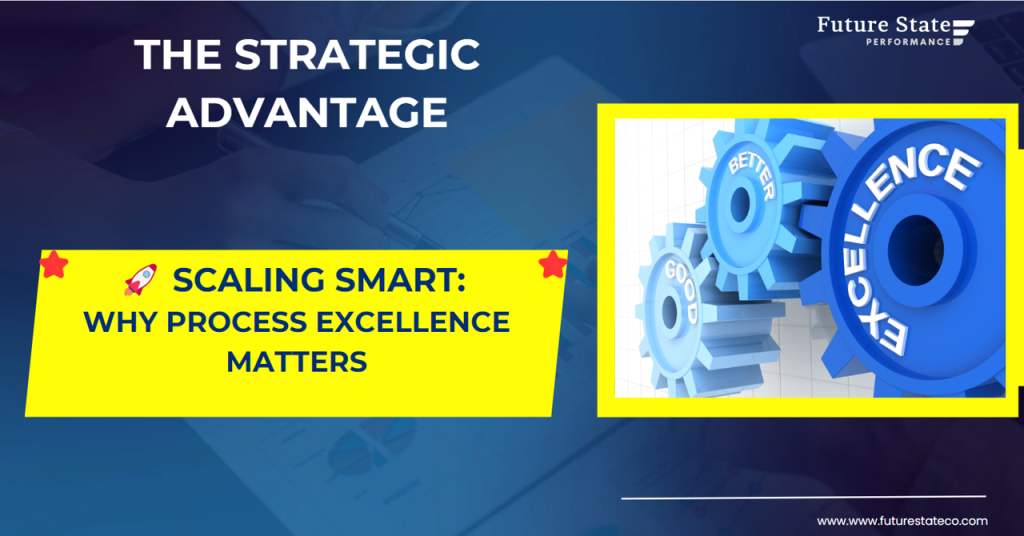 Scaling Smart: Why Process Excellence Matters