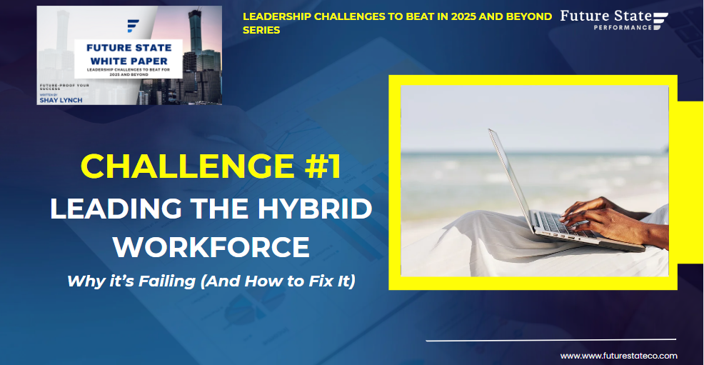 Leading the Hybrid Workforce: Why it’s Failing (And How to Fix It)
